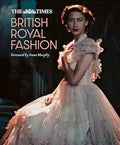 The Times British Royal Fashion: Discover the hidden stories behind British fashion's royal influence in this must-read volume