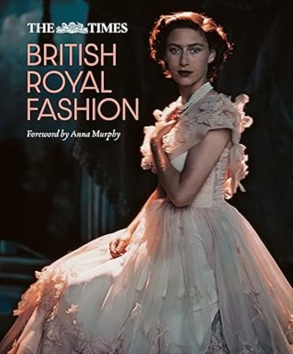 The Times British Royal Fashion: Discover the hidden stories behind British fashion's royal influence in this must-read volume
